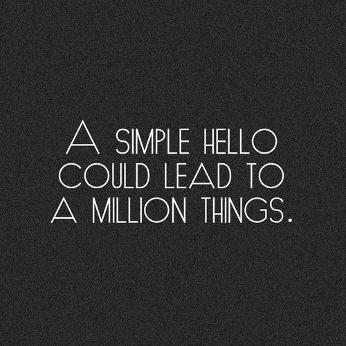 A Simple Hello Could Lead To A Millon Things