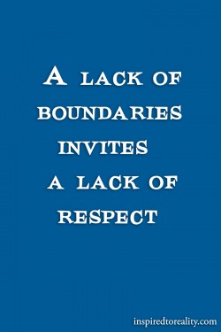 A lack of boundaries invites a lack of respect