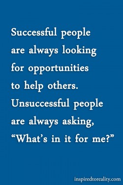 Successful people are always looking for opportunities to help others Unsuccessful people are al ...