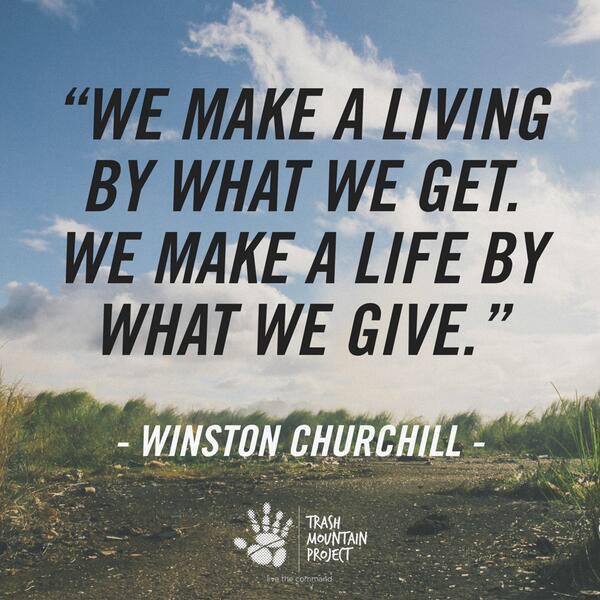 We make a Living by what we Get, we make a Life by what we Give