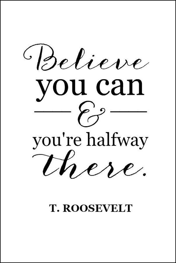 Believe you can & you’re halfway there