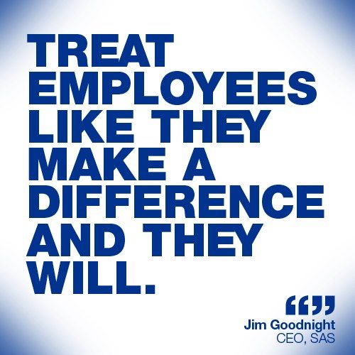 Treat employees like they make a difference and they will.