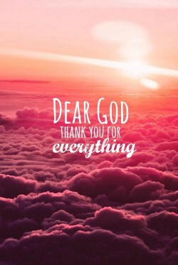 Dear God. Thank you for everything.