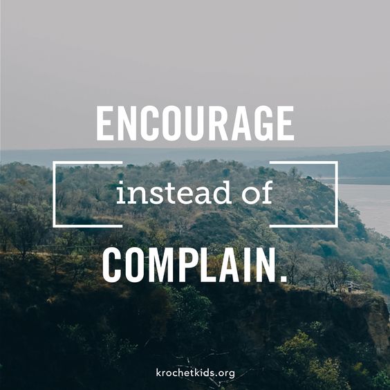 Encourage instead of complain