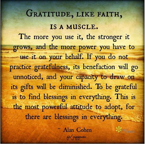 Gratitude, like faith is a muscle  Inspired to Reality