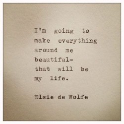 I’m going to make everything around me beautiful – That will be my life