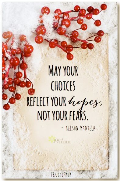 May your choices reflect your hopes, not your fears.