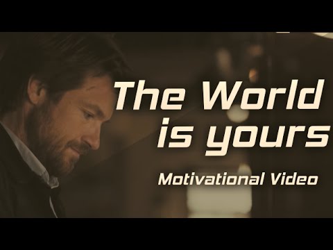 THE WORLD IS YOURS – Motivational Video