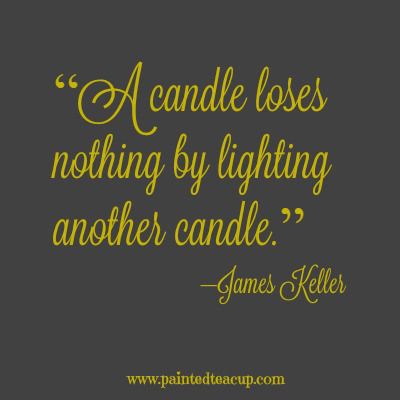 A candle loses nothing by lighting another candle