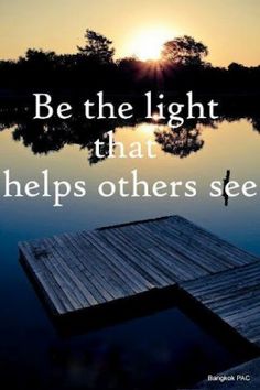 Be the light that helps others see