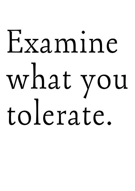 Examine what you tolerate