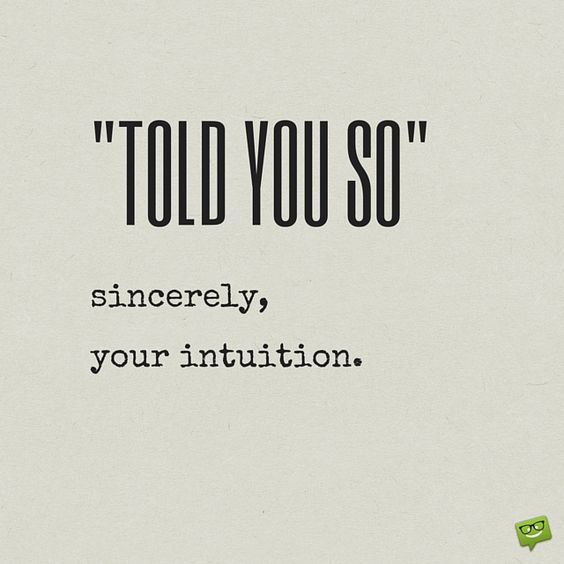Told you so. Sincerely, Your intuition