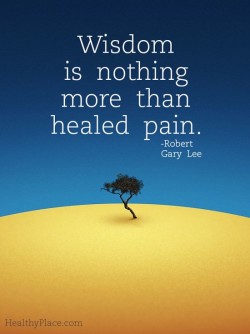 Wisdom is nothing more than healed pain