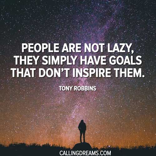 People are not lazy. They simply have goals that don’t inspire them