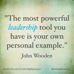 The most powerful leadership tool you have is your own personal example.
