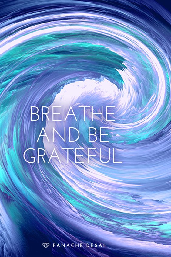 Breath and be grateful.