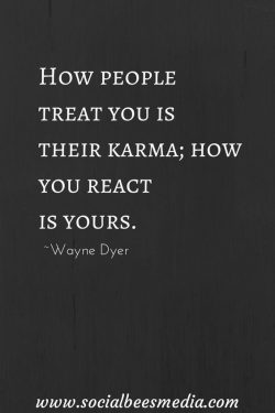 How people treat you is their karma, How you react is yours.