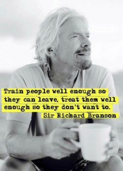 Train people well enough so they can leave. Treat them well enough so they don’t want to.