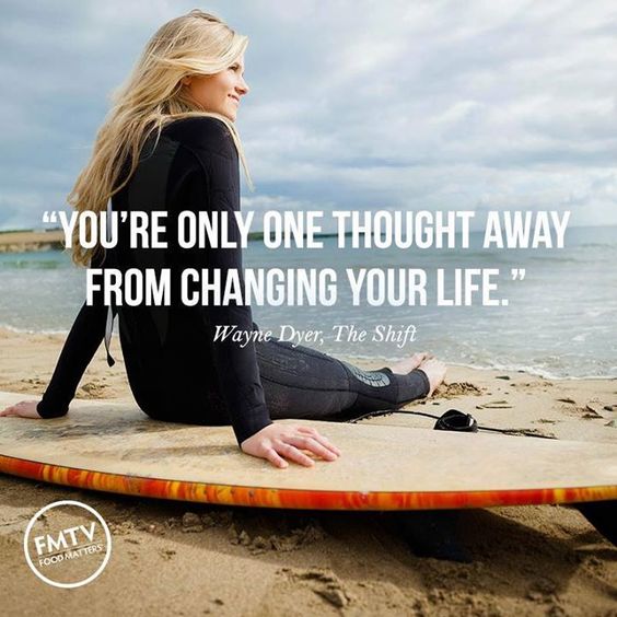You’re only one thought away from changing your life.