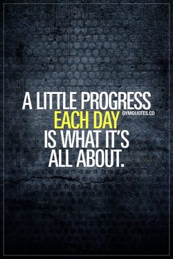 A little progress each day is what it’s all about.