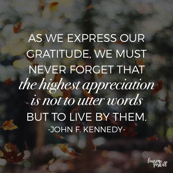 As we express our gratitude, we much never forget that the highest ...