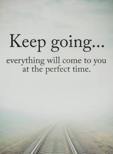 Keep going… everything will come to you at the perfect time. | Inspired ...