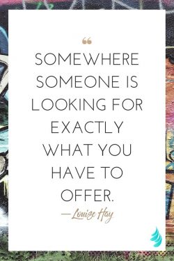 Somewhere someone is looking for exactly what you have to offer.