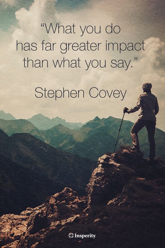 What you do has a far greater impact than what you say.