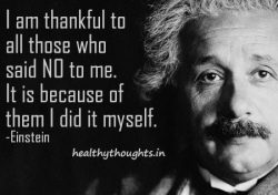 I am thankful to all those who said no to me. It is because of them I did it myself.