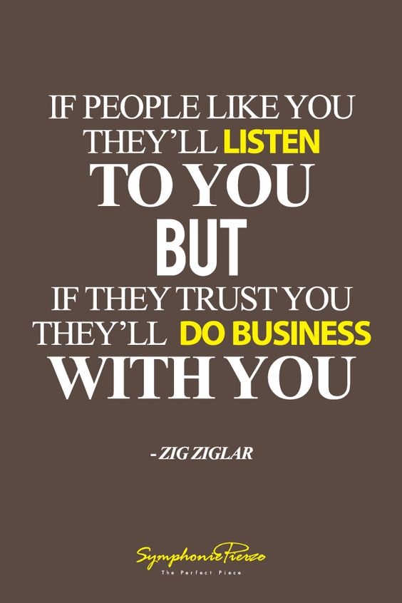 If people like you, they’ll listen to you, but if they trust you, they’ll do busines ...