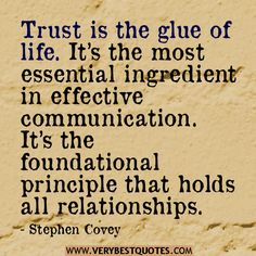 Trust is the glue of life. It’s the most essential ingredient in effective communication.  ...