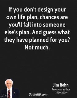 If you don’t design your own life plan, chances are you’ll fall into someone else ...