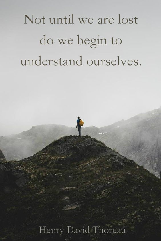 Not until we are lost do we being to understand ourselves