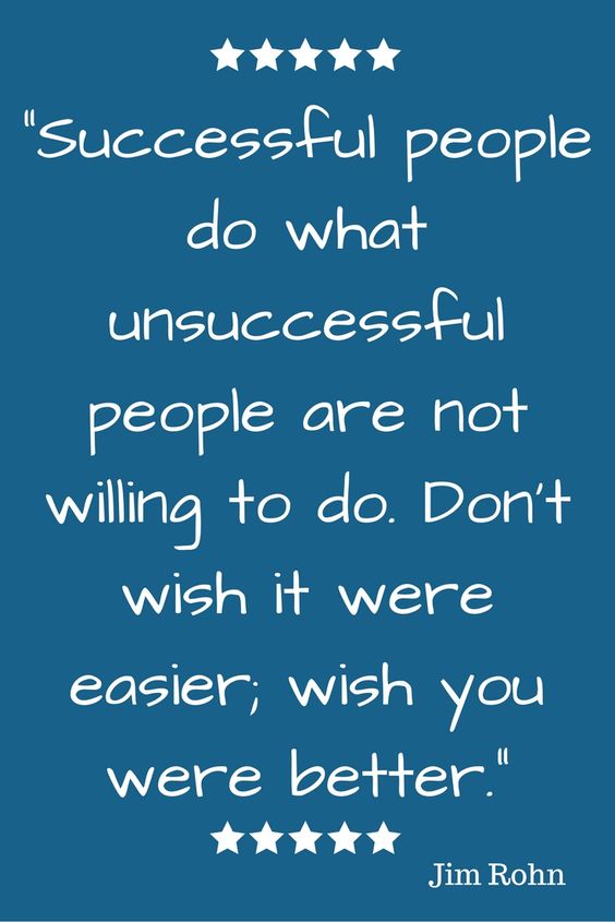 Successful people do what unsuccessful people are not willing to do. Don’t wish it were ea ...