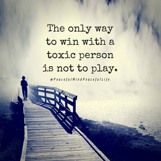 The only way to win with a toxic person is not to play | Inspired to ...