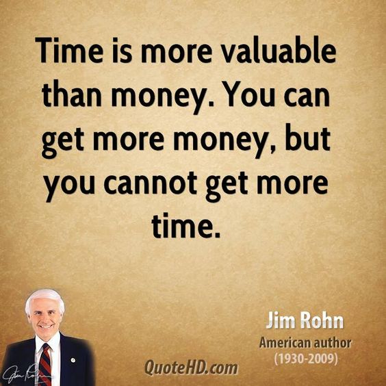 Time is more valuable than money. You can get more money, but you cannot get more time.