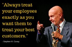 Always treat your employees exactly as you want them to treat your best customers. – Steph ...