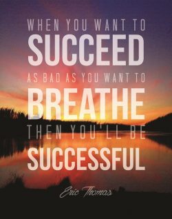 When you want to succeed as bad as you want to breath then you’ll be successful. – E ...